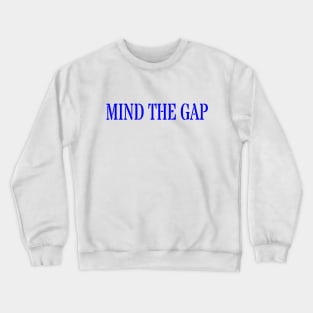 MIND THE GAP Crewneck Sweatshirt